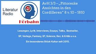 AvH 33 – „Pittoreske Ansichten in den Cordilleren“ 8 v 10 – 1810  Literatur Radio Hörbahn [upl. by Aliza272]