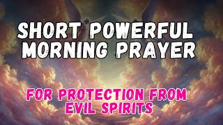 Short Prayer  Short Prayer To Start The Day  Lets Unite Prayer  Protection from Evil Spirits [upl. by Tilda]