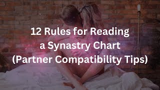 45 12 Rules for Reading a Synastry Chart Partner Compatibility Tips  Synastry in Astrology [upl. by Gagnon]