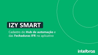 Como cadastrar Hub ICA 1001 e Fechaduras IFR no app IZY SMART – i4806 [upl. by Enywtna]