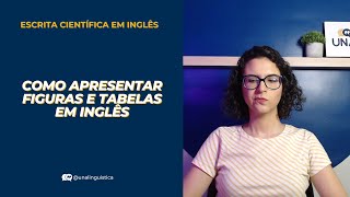 Como apresentar figuras e tabelas em inglês  ESCRITA CIENTÍFICA EM INGLÊS 47 [upl. by Trudi233]