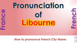 Libourne How to pronounce Libourne Gironde Nouvelle Aquitaine in French accent [upl. by Yanahc]