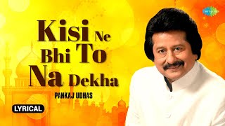 Kisi Ne Bhi To Na Dekha  Lyrical Video  Pankaj Udhas Ghazals  Majrooh Sultanpuri  Gazal Song [upl. by Major669]