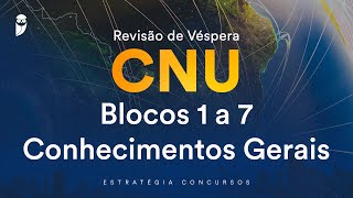 Revisão de Véspera CNU  Blocos 1 a 7  Conhecimentos Gerais [upl. by Mort]