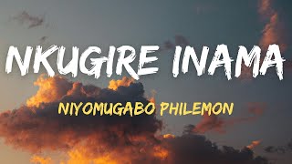 NKUGIRE INAMA by NIYOMUGABO PHILEMON Lyrics  Karahanyuze [upl. by Orravan94]