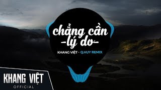 CHẲNG CẦN LÝ DO  Tropical Remix   Khang Việt  Bản Mix gây nghiện nhất [upl. by Matelda]