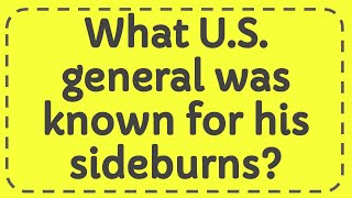 What US general was known for his sideburns [upl. by Ahseenak]