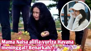 Mama Naisa alifia yuriza Havana meninggal Ibu the nay ibunya mamanya tante Helena amy [upl. by Donavon]