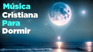 Música CRISTIANA Para Dormir en PAZ y Profundamente [upl. by Olimpia693]