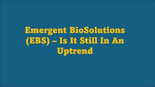 Is Emergent BioSolutions EBS Still In An Uptrend [upl. by Kerk]