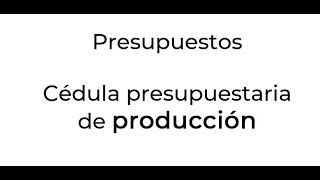 Presupuesto de producción cédula presupuestaria Presupuestos [upl. by Jere]