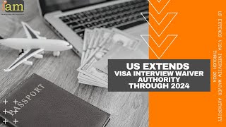 US Extends Visa Interview Waiver Authority Through 2024 [upl. by Eenyaj757]