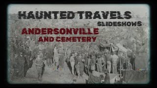 HAUNTED TRAVELS SLIDESHOWS  ANDERSONVILLE PRISON AND CEMETERY [upl. by Siriso]