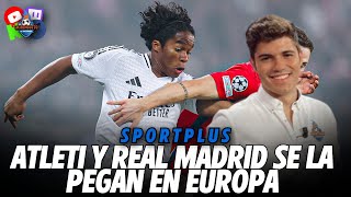 🚨 ATLETI y REAL MADRID SE LA PEGAN EN EUROPA  SPORTPLUS CON NICO RODRÍGUEZ [upl. by Wiese533]