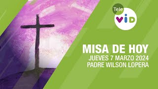 Misa de hoy ⛪ Jueves 7 Marzo de 2024 Padre Wilson Lopera TeleVID MisaDeHoy Misa [upl. by Lucilia]