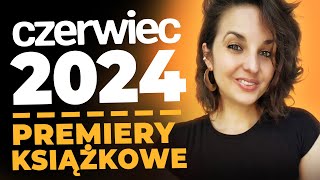 Premiery książkowe CZERWIEC 2024  czy 50 to jest dużo [upl. by Placeeda]