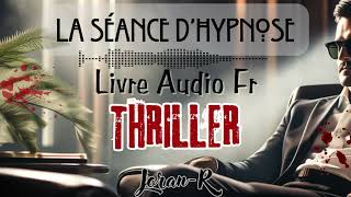 Livre audio completquotThriller quotLa Séance dhypnosequot conté par Joran [upl. by Eugeniusz]