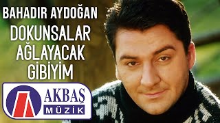 Bahadır Aydoğan  Dokunsalar Ağlayacak Gibiyim Official Video 🎧 [upl. by Papst]