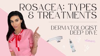 Rosacea Types Treatments amp Tips  Dermatologist Deep Dive [upl. by Wernick]