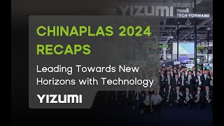 CHINAPLAS 2024 RECAPS  YIZUMI Leading Towards New Horizons with Technology [upl. by Alain]