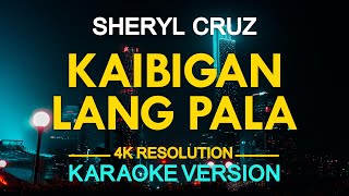 KAIBIGAN LANG PALA  Sheryl Cruz KARAOKE Version [upl. by Nitram]