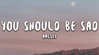 Halsey  You Should Be Sad Lyrics [upl. by Nadda]