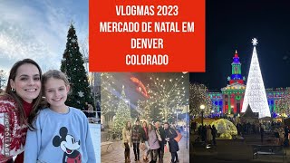 VLOGMAS 2023 Mercado de Natal e Denver toda decorada [upl. by Masao534]