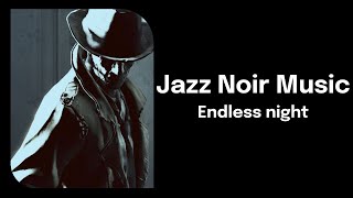 Jazz Noir Music  Endless night [upl. by Aramac]