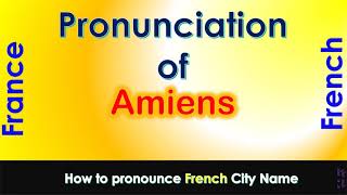 Amiens How to pronounce Amiens Somme Hauts de France in French accent [upl. by Eidnalem]