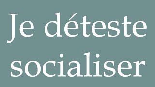 How to Pronounce Je déteste socialiser I hate socializing Correctly in French [upl. by Hilten]