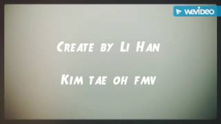 Oh My Baby  Kim Tae Oh FMV by WeVideo [upl. by Gaylene392]