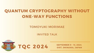 Quantum cryptography without oneway functions  Tomoyuki Morimae invited talk  TQC 2024 [upl. by Nairot]