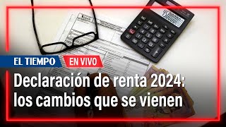 Declaración de renta 2024 Estos son los cambios que se vienen [upl. by Petey]