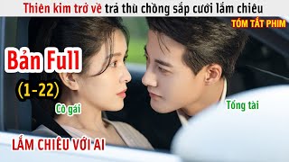 Review Phim Thiên Kim Trở Về Trả Thù Chồng Sắp Cưới Lắm Chiêu  Phản Kích Lãng Mạn  Bản Full 122 [upl. by Mcclenaghan163]