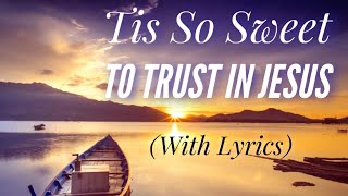 Tis So Sweet To Trust In Jesus with lyrics  The most PEACEFUL hymn [upl. by Twum587]