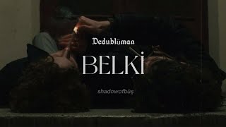 Dedublüman  Belki lyricssözleri [upl. by Heinrick646]