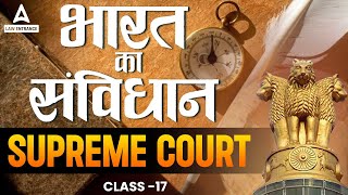 Supreme Court  Bharat Ka Samvidhaan  Legal Reasoning  Class 17 [upl. by Elna]