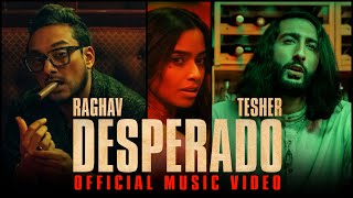 Raghav  Desperado feat Tesher Official Video [upl. by Agneta]