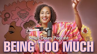 Side Effects Of Being Too Much▫️Small Doses Podcast [upl. by Bryce]