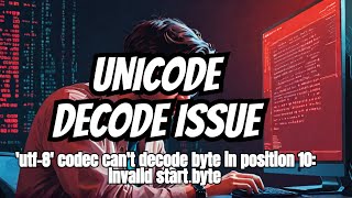 UnicodeDecodeError utf8 codec cant decode byte 0xff in position 10 invalid start byte [upl. by Ssitnerp981]