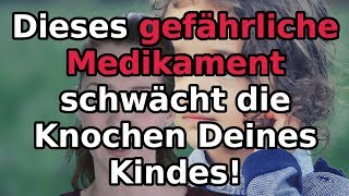 Dieses gefährliche Medikament schwächt die Knochen Deines Kindes [upl. by Nehttam]