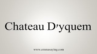 How To Say Chateau Dyquem [upl. by Loftis]