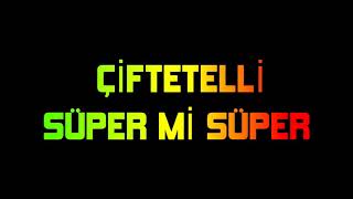 ÇİFTETELLİ SÜPER Mİ SÜPER [upl. by Udenihc]