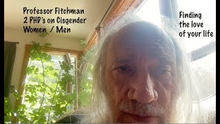 Professor Fitchman 2 PHD’s on Cisgender Women  Men  Finding the love of your life [upl. by Analed]