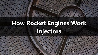 How Rocket Engines Work  Part 6  Injectors [upl. by Nosoj35]