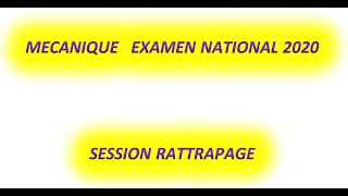 MECANIQUE EXAMEN NATIONAL 2020 SESSION RATTRAPAGE [upl. by Aelahc668]