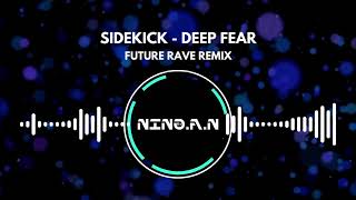 SIDEKICK  DEEP FEAR  NINO FUTURE RAVE REMIX [upl. by Schnurr]