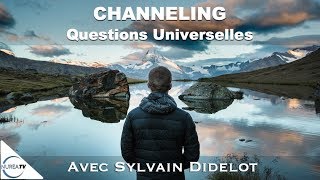 « Channeling  Questions Universelles » avec Sylvain Didelot [upl. by Acinnor]