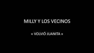 MILLY Y LOS VECINOS  VOLVIÓ JUANITA [upl. by Rafiq]