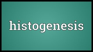 Histogenesis Meaning [upl. by Gil]